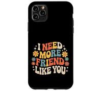 I Need More Friend Like You Copain de Connexion - Coque pour iPhone 11 Pro Max