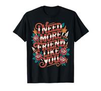 I Need More Friend Like You Copain de Connexion - T-Shirt