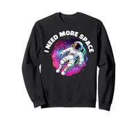 I Need More Space Astronaute Espace Galaxie Art Sweatshirt