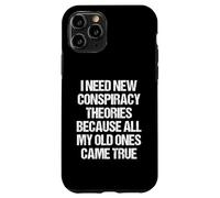 « I Need New Conspiracy Theories Because My Old Ones Came True » Coque pour iPhone 11 Pro