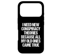« I Need New Conspiracy Theories Because My Old Ones Came True » Coque pour iPhone 17 Pro