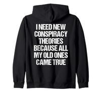 « I Need New Conspiracy Theories Because My Old Ones Came True » Sweat à Capuche
