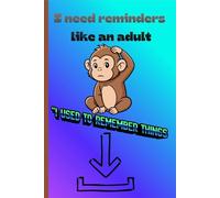 I need reminders like an Adult: I used to remember things: Funny Gift Notebook Journal for Kids, Friends and Family