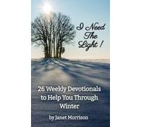 I Need The Light! 26 Weekly Devotionals To Help You Through Winter Paperback Book By Janet Morrison