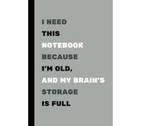 I Need This Notebook Because I'm Old and My Brain's Storage is Full: Lined Paperback Journal Paper. Humorous Notebook for Older People, Seniors, ... and Friends. Fun Gift for a Forgetful Person.