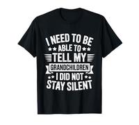 I Need To Be Able To Tell My Grandchildren I Did Not Stay T-Shirt