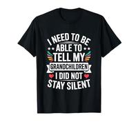 I Need To Be Able To Tell My Grandchildren I Did Not Stay T-Shirt