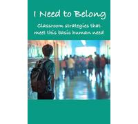 I Need to Belong: Classroom strategies that meet this basic human need