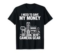 I Need to Save My Money Oh Look New Camera Gear Photographie T-Shirt