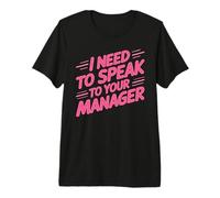 I Need to Speak to Your Manager Sarcasme Viral T-Shirt Haut de Gamme