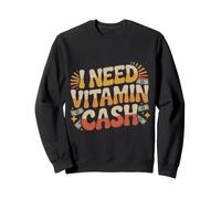 I Need Vitamin Cash Money Finance Motivation Sweatshirt