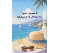 I Need Vitamin D, Also Known As Vitamin Sea