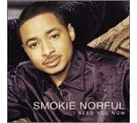 I Need You Now by Smokie Norful (2002-05-21)
