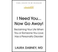 I Need You... Now Go Away! Reclaiming Your Life When You or Someone You Love Has a Personality Disorder - Laura Dabney - Sheldon Press - ebook (ePub) - Livre
