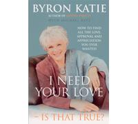 I Need Your Love - Is That True?: How to find all the love, approval and appreciation you ever wanted