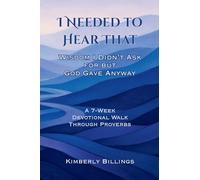 I Needed to Hear That: Wisdom I Didn't Ask for but God Gave Anyway