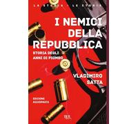I nemici della Repubblica. Storia degli anni di piombo