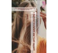 I nemici invisibili dei tuoi capelli: Scopri come le abitudini quotidiane influenzano la salute della tua cute e dei tuoi capelli (epigenetica applicata)