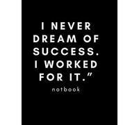 I Never Dream Of Success. I Worked For It. Sketch Book Notebook For Drawing, Writing, Painting,: 8.5*11 Lnch 21.5*27.94 Cm 120 Pages Sketch Book Notebook