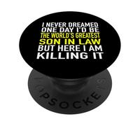I Never Dreamed I'd Be The World's Greatest Son in Law PopSockets PopGrip Adhésif