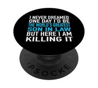 I Never Dreamed I'd Be The World's Greatest Son in Law PopSockets PopGrip Adhésif