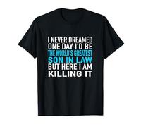 I Never Dreamed I'd Be The World's Greatest Son in Law T-Shirt