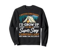 I Never Dreamed I'd Grow Up to Be A Super Sexy Camping Lady Sweatshirt