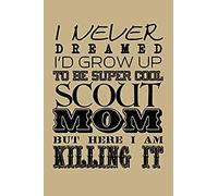 I Never Dreamed I'd Grow Up To Be Super Cool Scout Mom But Here I Am Killing It: Blank Paper Sketch Book - Artist Sketch Pad Journal For Sketching, Doodling, Drawing, Painting Or Writing