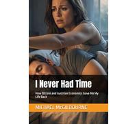 I Never Had Time: How Bitcoin and Austrian Economics Gave Me My Life Back