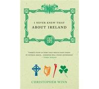 I Never Knew That About Ireland by Christopher Winn Christopher Winn (Auteur)