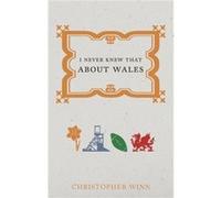 I Never Knew That About Wales by Christopher Winn Inconnu (Auteur)