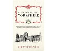 I Never Knew That About Yorkshire Winn, Christopher (Auteur)