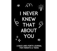 I Never Knew That About You: A Back-And-Forth Journal for Parents & Teens