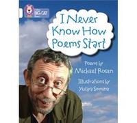 I Never Know How Poems Start by Michael Rosen Michael Rosen (Auteur)