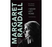 I Never Left Home by Margaret Randall Margaret Randall (Auteur)