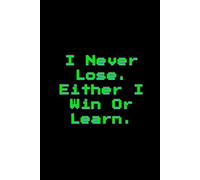 I Never Lose. Either I Win Or Learn.: Inspirational Notebook for Work, School, and Personal Reflections