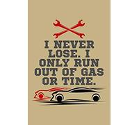 I Never Lose. I Only Run Out Of Gas Or Time.: Blank Paper Sketch Book - Artist Sketch Pad Journal For Sketching, Doodling, Drawing, Painting Or Writin