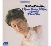 I Never Loved a Man the Way I Love You by Franklin, Aretha [Music CD]