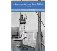 I Never Made Love with James Baldwin: A Memoir