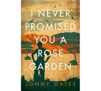 I Never Promised You A Rose Garden by Jonny Oates Jonny Oates (Auteur)