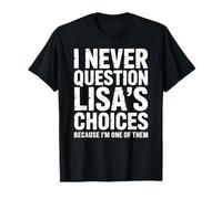 I Never Question Lisa's Choices Because I'm One of Them T-Shirt