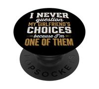 I Never Question My Girlfriends Choices PopSockets PopGrip Adhésif