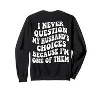 I Never Question My Husband's Choices Marriage Humour Wife Sweatshirt
