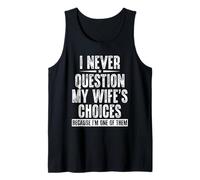 I Never Question My Wife's Choices Because I'm One of Them Débardeur