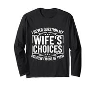 I Never Question My Wife's Choices Because I'm One of Them Manche Longue