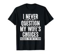 I Never Question My Wife's Choices Because I'm One of Them T-Shirt