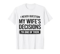 I Never Question My Wife's Choices Funny Husband Humor T-Shirt