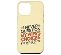 I Never Question My Wife's Choices, Funny Husband Marriage Coque pour iPhone 12 Pro Max