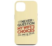 I Never Question My Wife's Choices, Funny Husband Marriage Coque pour iPhone 13