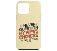 I Never Question My Wife's Choices, Funny Husband Marriage Coque pour iPhone 13 Pro Max